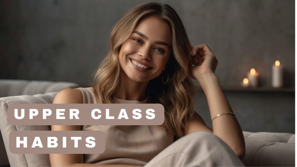 Unlocking Hidden Habits: Secrets of the Upper Class to Transform Your Life